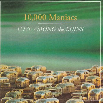 10,000 Maniacs – Love Among The Ruins  CD, Album, Club Edition