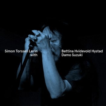 Simon Torssell Lerin / Bettina Hvidevold Hystad, Damo Suzuki – Simon Torssell Lerin / Bettina Hvidevold Hystad With Damo Suzuki
