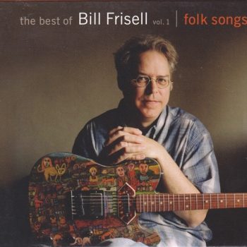 Bill Frisell – The Best Of Bill Frisell Vol. 1 Folk Songs  CD, Compilation