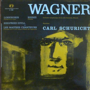 Wagner  - Orchestre Symphonique De La Radio Bavaroise, Munich, Carl Schuricht – Lohengrin / Rienzi / Siegfried Idyll / Les Maîtres Chanteurs