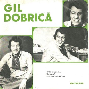 Gil Dobrică – Unde A Fost Visul / Hai Acasă / Idilă Sub Clar De Lună  Vinyl, 7", 45 RPM, Mono  media VG+ cover VG