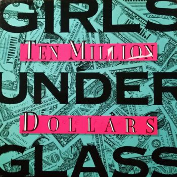 Girls Under Glass – Ten Million Dollars  Vinyl, 12", 45 RPM media NM cover VG+